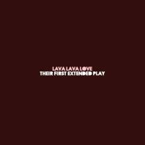 Lava Lava Love - "Their First Extended Play" - REC/MIX